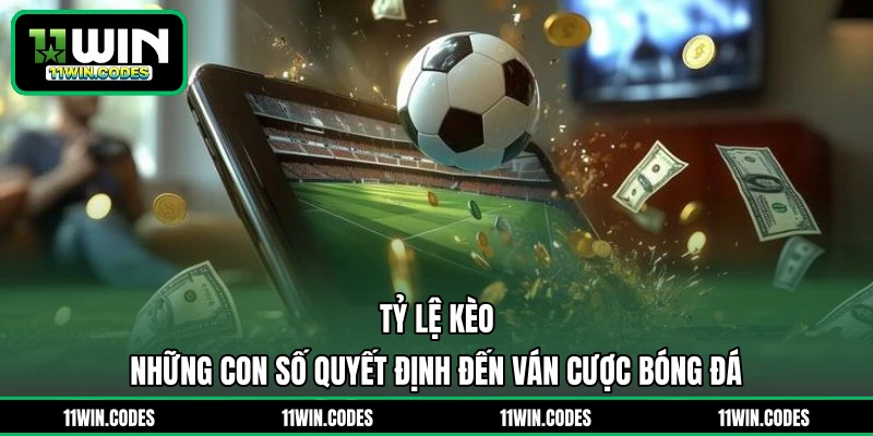 Tỷ Lệ Kèo - Những Con Số Quyết Định Đến Ván Cược Bóng Đá