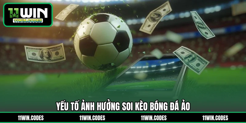 Yếu tố ảnh hưởng soi kèo bóng đá ảo